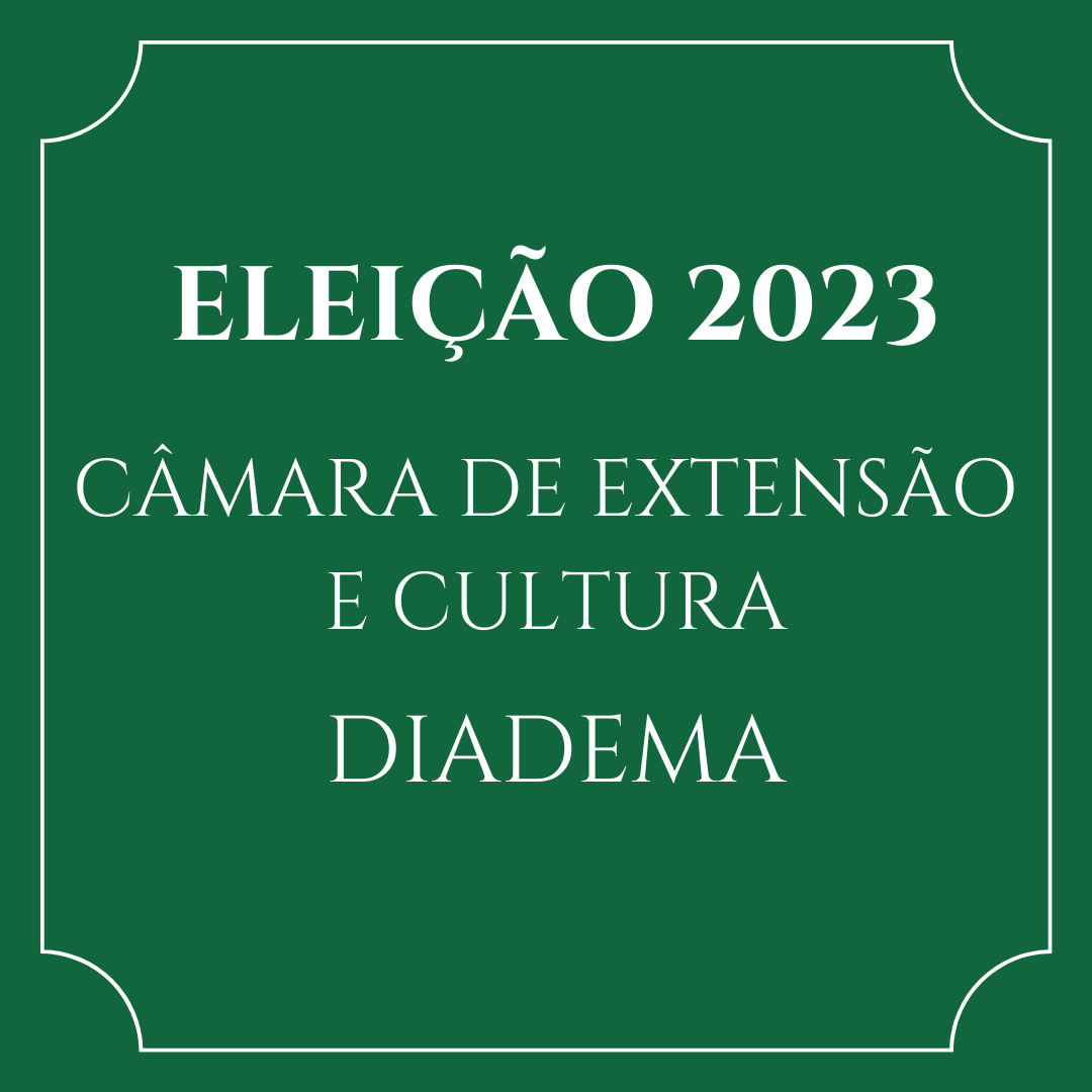 ELEIÇÃO CÂMARA DE EXTENSÃO E CULTURA DIADEMA 2023