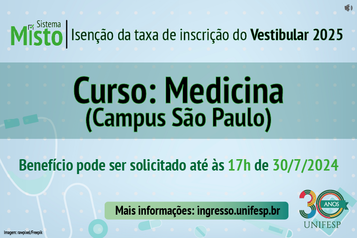 A imagem é um anúncio referente ao vestibular 2025 do curso de Medicina do campus São Paulo da UNIFESP (Universidade Federal de São Paulo). Aqui estão os principais detalhes apresentados na imagem:  Sistema Misto: Provavelmente se refere a um sistema misto utilizado no processo de seleção. Isenção da taxa de inscrição do Vestibular 2025: Significa isenção da taxa de inscrição do vestibular 2025. Curso: Medicina (Campus São Paulo): O curso é Medicina, localizado no campus São Paulo. O benefício pode ser solicitado até as 17h do dia 30 de julho de 2024: O benefício de isenção pode ser solicitado até as 17h do dia 30 de julho de 2024. Mais informações: ingresso.unifesp.br: Para mais informações acesse ingresso.unifesp.br. A imagem traz ainda o logotipo da UNIFESP, que traz um símbolo comemorativo dos 30 anos, e alguns elementos decorativos como ícones médicos e um sutil padrão de fundo.