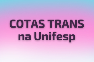 A imagem contém um fundo gradiente com cores suaves de azul, rosa e branco, que lembra as cores da bandeira transgênero. No centro, há um texto em negrito preto que diz “COTAS TRANS na Unifesp”, que significa “Cotas Trans na Unifesp”. 