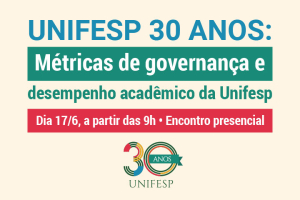 Encontro Unifesp 30 anos: Métricas de governança e desempenho acadêmico da Unifesp