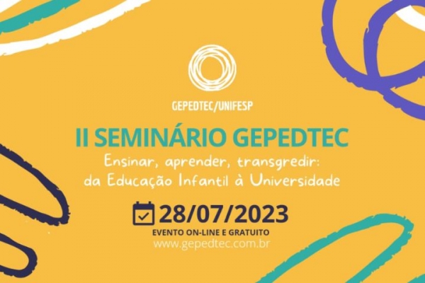 II Seminário Gepedtec - Ensinar, Aprender, Transgredir: da Educação Infantil à Universidade