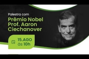 ﻿Palestra com Prêmio Nobel Prof. Aaron Ciechanover