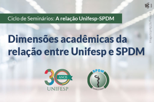 Ciclo de Seminários: A relação Unifesp-SPDM - Dimensões acadêmicas da relação entre Unifesp e SPDM