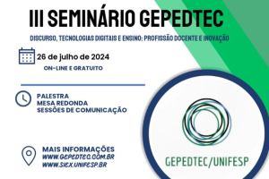 III Seminário Gepedtec - Discurso, Tecnologias Digitais e Ensino: Profissão Docente e Inovação