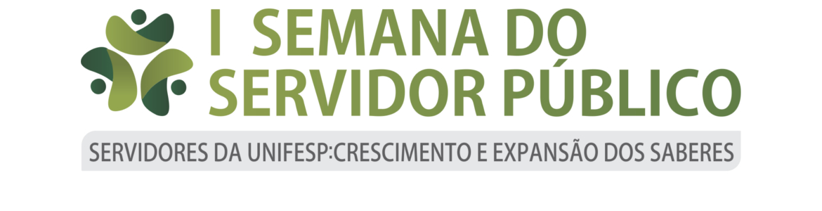 Primeira Semana do Servidor Público - Servidores da Unifesp: Crescimento e Expansão dos Saberes